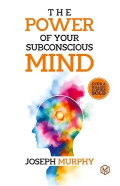 The Power of Your Subconcious Mind Develop a Positive Mindset Build Resilience and Confidence Improve Relationships Overall well-being