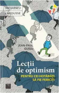 Lecţii de optimism pentru cei hotărâţi să fie fericiţi - Paperback brosat - Jean-Paul Guedj