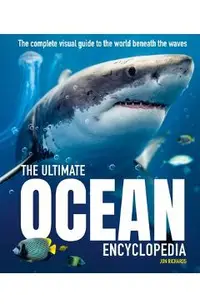 The Ultimate Ocean Encyclopedia: The Complete Visual Guide to Ocean Life