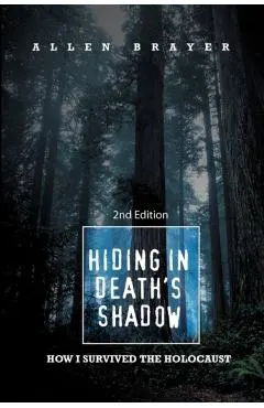 Hiding in Death's Shadow: How I Survived the Holocaust; Second Edition