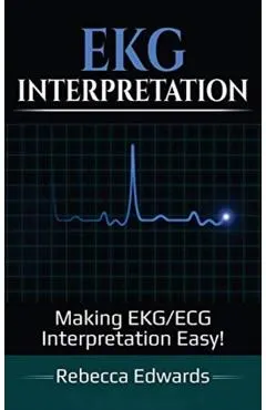EKG Interpretation: Making EKG/ECG Interpretation Easy!
