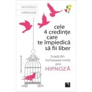 Cele 4 credinte care te impiedica sa fii liber. Scapa din inchisoarea mintii prin hipnoza