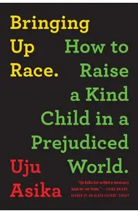 Bringing Up Race: How to Raise a Kind Child in a Prejudiced World