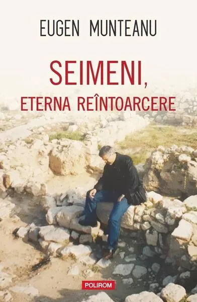 Seimeni, eterna reîntoarcere - Paperback brosat - Eugen Munteanu