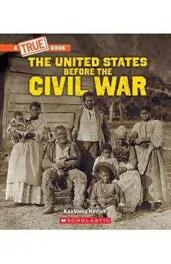 United States Before the Civil War (a True Book: Exploring the Civil War)