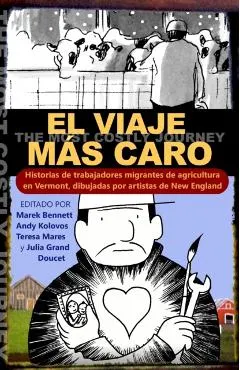 El viaje más caro: Historias de trabajadores migrantes de agricultura, dibujadas por artistas de New England