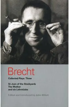 Brecht Collected Plays: Three: St Joan of the Stockyards, the Mother, and Six Lehrstcke