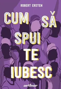 Cum să spui te iubesc - Hardcover - Robert Ersten