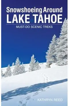Snowshoeing Around Lake Tahoe: Must-Do Scenic Treks