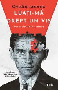 Luați-mă drept un vis. Povestiri în K. minor - Paperback brosat