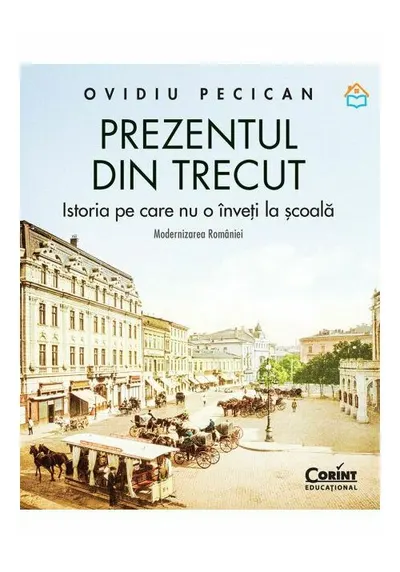 Prezentul din trecut. Istoria pe care nu o inveti la scoala. Modernizarea Romaniei