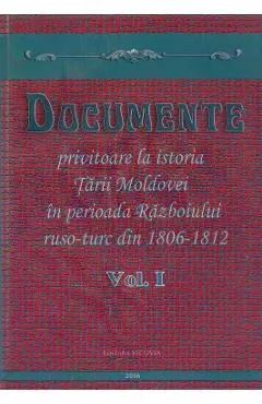 Documente privitoare la istoria Tarii Moldovei 1806-1812. Vol.1