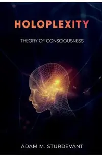 Holoplexity: Theory of Consciousness