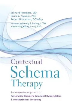 Contextual Schema Therapy: An Integrative Approach to Personality Disorders, Emotional Dysregulation, and Interpersonal Functioning