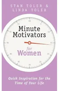 Minute Motivators for Women: Quick Inspiration for the Time of Your Life