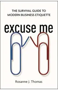 Excuse Me: The Survival Guide to Modern Business Etiquette