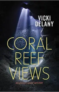 Coral Reef Views: An Ashley Grant Mystery