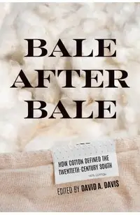 Bale After Bale: How Cotton Defined the Twentieth-Century South