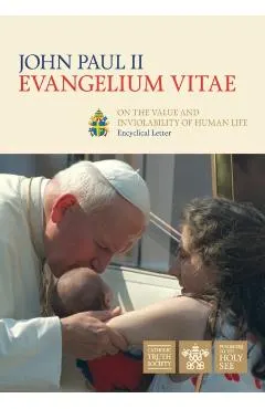 Evangelium Vitae (Gospel of Life): Encyclical Letter on the Value and Inviolability of Human Life