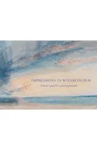 Impressions in Watercolour: Turner and his Contemporaries