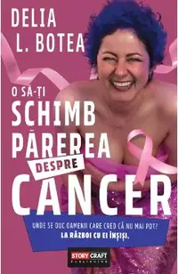 O sa-ti schimb parerea despre cancer