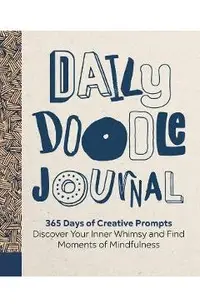 Daily Doodle Journal: 365 Days of Creative Prompts - Discover Your Inner Whimsy and Find Moments of Mindfulness