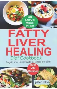 Fatty Liver Healing Diet Cookbook: Regain your liver health for longer life with over 200 Recipes