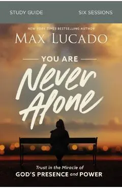 You Are Never Alone Study Guide: Trust in the Miracle of God's Presence and Power