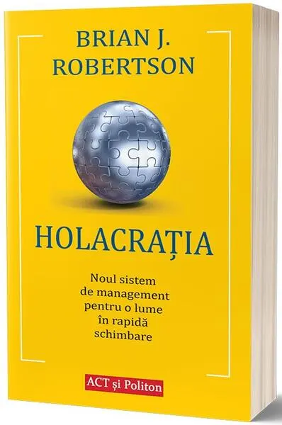 Holacrația. Noul sistem de management pentru o lume în rapidă schimbare - Paperback brosat - Brian J. Robertson