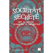 Societati secrete. Mit, Adevar, Plasmuire, Impostura