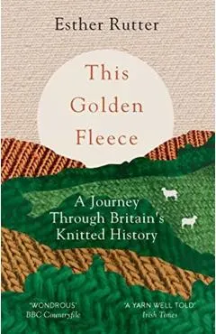 This Golden Fleece: A Journey Through Britain's Knitted History
