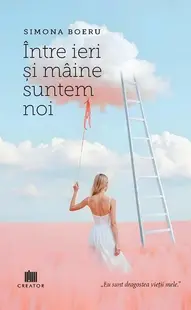 Între ieri și mâine suntem noi - Paperback brosat - Simona Boeru