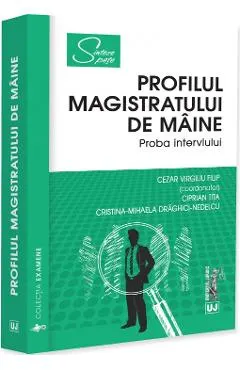 Profilul magistratului de maine. Proba interviului