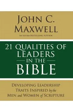 21 Qualities of Leaders in the Bible: Key Leadership Traits of the Men and Women in Scripture