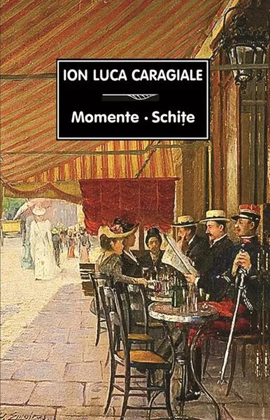Momente. Schițe - Paperback brosat - Ion Luca Caragiale
