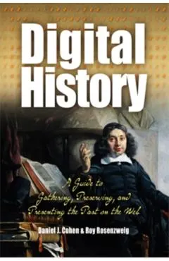 Digital History: A Guide to Gathering, Preserving, and Presenting the Past on the Web