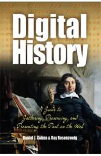 Digital History: A Guide to Gathering, Preserving, and Presenting the Past on the Web