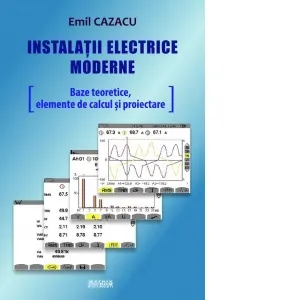 Instalatii electrice moderne. Baze teoretice, elemente de calcul si proiectare