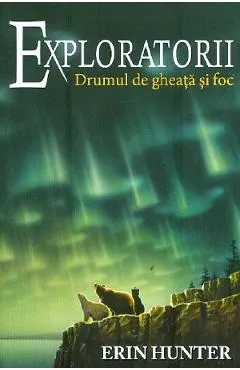 Exploratorii Vol.5: Drumul de gheata si foc