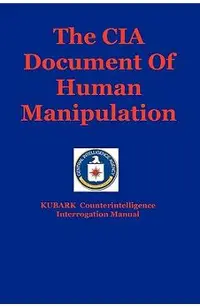 The CIA Document Of Human Manipulation: Kubark Counterintelligence Interrogation Manual