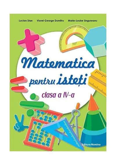 Matematică pentru isteți. Clasa a IV-a - Paperback brosat - Lucian Stan, Viorel-George Dumitru, Marie-Louise Ungureanu