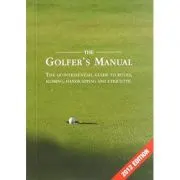The Golfer's Manual. The Quintessential Guide to Rules, Scoring, Handicapping and Etiquette