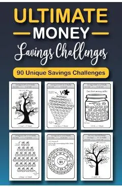 The Ultimate Money Saving Challenge Book: 0 Unique One-of-a-Kind Savings Challenges from $50 to $5000 to Easily Save the Money You Want Right Now!