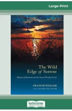 The Wild Edge of Sorrow: Rituals of Renewal and the Sacred Work of Grief (16pt Large Print Edition)