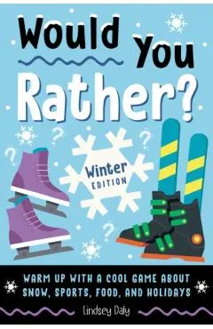 Would You Rather? Winter Edition: Warm Up with a Cool Game about Snow, Sports, Food, and Holidays