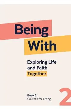 Being with Book 2 Courses for Living: Exploring Life and Faith Together