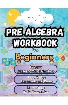 Summer Math Pre Algebra Workbook for Beginners Bridge Building Activities: Essential Skills Practice Worksheets