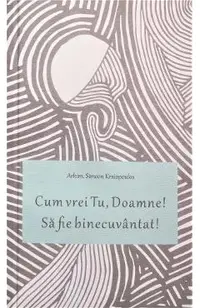 Cum vrei Tu, Doamne! Sa fie binecuvantat!