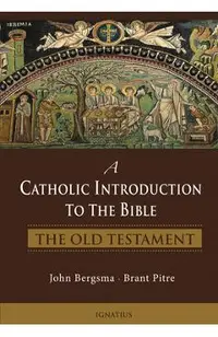 A Catholic Introduction to the Bible: The Old Testament