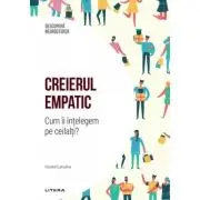 Creierul empatic. Cum ii intelegem pe ceilalti Volumul 11. Descopera Neurostiinta
